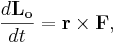 ~\frac{d\mathbf{L_o} } {dt}= \mathbf{r}\times \mathbf{F},
