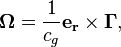 ~\mathbf{\Omega } = \frac{ 1 }{c_{g}} \mathbf{ e_{r}} \times \mathbf{\Gamma }, 