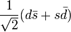 \frac {1}{\sqrt 2}(d \bar {s}+s \bar {d})