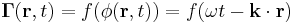 ~ \mathbf{\Gamma }( \mathbf{r}, t )  =  f(\phi( \mathbf{r}, t ))  =  f( \omega t  -  \mathbf{k} \cdot \mathbf{r}   )