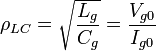 ~\rho_{LC} = \sqrt{\frac{L_g}{C_g}}= \frac {V_{g0}}{I_{g0}}  