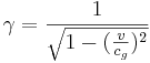 ~ \gamma = \frac{1}{\sqrt{1-(\frac{v}{c_g})^2}}