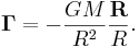 ~ \mathbf {\Gamma } = - \frac{G M}{R^2} \frac {\mathbf{R}}{R}.