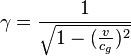  ~ \gamma = \frac{1}{\sqrt{1-(\frac{v}{c_g})^2}}