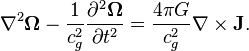 ~\nabla^2 \mathbf{\Omega }- \frac {1}{c^2_{g}}\frac{\partial^2 \mathbf{\Omega }} {\partial t^2} =  \frac {4 \pi G }{ c^2_{g}} \nabla \times \mathbf{J}. 