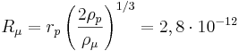 R _{\mu} =  r_p \left( \frac {2 \rho_p }{\rho_{\mu} }\right)^{1/3} = 2,8 \cdot 10^{-12}