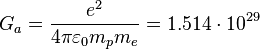  G_a = \frac{e^2}{4 \pi \varepsilon_{0} m_p m_e } = 1.514 \cdot 10^{29}