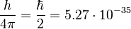  \frac {h }{4 \pi}= \frac {\hbar }{2} = 5.27  \cdot 10^{-35}