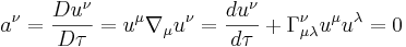 ~a^\nu = \frac{Du^\nu } {D \tau }= u^\mu \nabla_\mu u^\nu =\frac{ du^\nu } {d \tau }+ \Gamma^\nu_{\mu \lambda} u^\mu u^\lambda=0