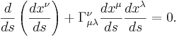 ~ \frac{ d } {d s }\left(\frac{ dx^\nu } {d s } \right)    + \Gamma^\nu_{\mu \lambda } \frac{ dx^\mu } {d s } \frac{ dx^\lambda } {d s }  = 0.