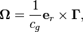 ~ \mathbf{\Omega}= \frac{ 1 }{c_{g}} \mathbf{ e}_{r} \times \mathbf{\Gamma }, 