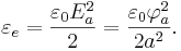 ~ \varepsilon_e= \frac {\varepsilon_0 E^2_a}{2} = \frac {\varepsilon_0 \varphi^2_a }{2 a^2} .