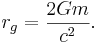 ~r_g =  \frac {2G m}{c^2} .