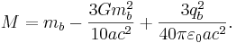 ~ M = m_b - \frac { 3 G m^2_b }{10 a c^2 } + \frac { 3 q^2_b }{40 \pi \varepsilon_0 a c^2 }.