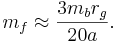 ~ m_f \approx  \frac { 3 m_b r_g}{20 a }.