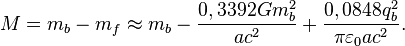 ~M=m_{b}-m_{f}\approx m_{b}-{\frac  {0,3392Gm_{b}^{2}}{ac^{2}}}+{\frac  {0,0848q_{b}^{2}}{\pi \varepsilon _{0}ac^{2}}}.