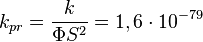 ~k_{{pr}}={\frac  {k}{\Phi S^{2}}}=1,6\cdot 10^{{-79}}