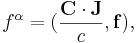 ~ f^\alpha = (\frac {\mathbf{C} \cdot \mathbf{J} }{c}, \mathbf{f} ),