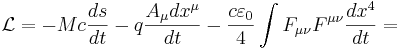 ~\mathcal{L} = - M c \frac {ds}{dt}-q \frac {A_\mu dx^\mu }{dt}- \frac { c \varepsilon_0}{4} \int {F_{\mu \nu} F^{\mu \nu } \frac {dx^4}{dt}} =