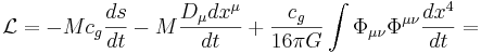 ~\mathcal{L} = -Mc_g \frac {ds}{dt}- M \frac {D_\mu dx^\mu }{dt}+ \frac {c_g}{16 \pi G} \int {\Phi_{\mu \nu } \Phi^{\mu \nu } \frac {dx^4}{dt}} =