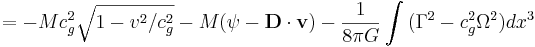 = - Mc^2_g \sqrt {1-v^2/c^2_g} - M (\psi- \mathbf {D \cdot v}) - \frac {1}{8 \pi G} \int {(\Gamma^2 -c^2_g \Omega^2)} dx^3