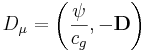 ~ D_\mu = \left( \frac {\psi }{ c_{g}}, -\mathbf{D}\right)