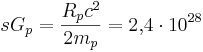 sG_p= \frac{R_p c^2}{2 m_p }= 2{,}4 \cdot 10^{28}