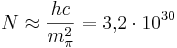 N\approx \frac{h c}{ m^2_{\pi} }= 3{,}2 \cdot 10^{30}