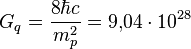 G_{q}={\frac  {8\hbar c}{m_{p}^{2}}}=9{,}04\cdot 10^{{28}}