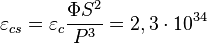 \varepsilon _{{cs}}=\varepsilon _{c}{\frac  {\Phi S^{2}}{P^{3}}}=2,3\cdot 10^{{34}}
