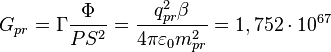 G_{{pr}}=\Gamma {\frac  {\Phi }{PS^{2}}}={\frac  {q_{{pr}}^{2}\beta }{4\pi \varepsilon _{{0}}m_{{pr}}^{2}}}=1,752\cdot 10^{{67}}