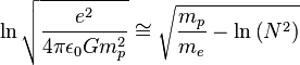 \ln {\sqrt  {{\frac  {e^{2}}{4\pi \epsilon _{0}Gm_{p}^{2}}}}}\cong {\sqrt  {{\frac  {m_{p}}{m_{e}}}-\ln \left(N^{2}\right)}}