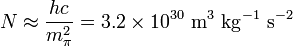 N\approx \frac{h c}{ m^2_{\pi} }= 3.2 \times 10^{30} \ \mbox{m}^3 \ \mbox{kg}^{-1} \ \mbox{s}^{-2}