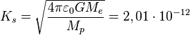 ~K_{{s}}={\sqrt  {{\frac  {4\pi \varepsilon _{0}GM_{e}}{M_{p}}}}}=2,01\cdot 10^{{-12}}