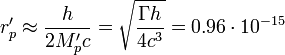 ~r'_p \approx \frac {h}{2 M'_p c}=  \sqrt {\frac {\Gamma h } {4c^3}} = 0{.}96 \cdot 10^{-15} 