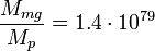 ~\frac {M_{mg}}{M_p}=1.4 \cdot 10^{79} 
