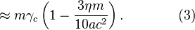 ~\approx m\gamma _{c}\left(1-{\frac  {3\eta m}{10ac^{2}}}\right).\qquad \qquad (3)