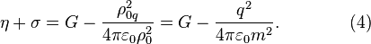 ~\eta +\sigma =G-{\frac  {\rho _{{0q}}^{2}}{4\pi \varepsilon _{0}\rho _{0}^{2}}}=G-{\frac  {q^{2}}{4\pi \varepsilon _{0}m^{2}}}.\qquad \qquad (4)
