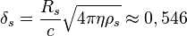 ~\delta _{s}={\frac  {R_{s}}{c}}{\sqrt  {4\pi \eta \rho _{s}}}\approx 0,546