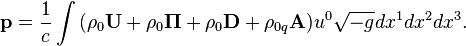 ~{\mathbf  p}={\frac  {1}{c}}\int {(\rho _{0}{\mathbf  U}+\rho _{0}{\mathbf  \Pi }+\rho _{0}{\mathbf  D}+\rho _{{0q}}{\mathbf  A})u^{0}{\sqrt  {-g}}dx^{1}dx^{2}dx^{3}}.