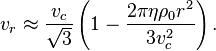 ~v_{r}\approx {\frac  {v_{c}}{{\sqrt  3}}}\left(1-{\frac  {2\pi \eta \rho _{0}r^{2}}{3v_{c}^{2}}}\right).