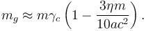 Описание: ~m_{g}\approx m\gamma _{c}\left(1-{\frac  {3\eta m}{10ac^{2}}}\right).