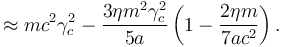 Описание: ~\approx mc^{2}\gamma _{c}^{2}-{\frac  {3\eta m^{2}\gamma _{c}^{2}}{5a}}\left(1-{\frac  {2\eta m}{7ac^{2}}}\right).