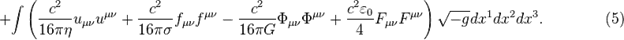 ~+\int {\left({\frac  {c^{2}}{16\pi \eta }}u_{{\mu \nu }}u^{{\mu \nu }}+{\frac  {c^{2}}{16\pi \sigma }}f_{{\mu \nu }}f^{{\mu \nu }}-{\frac  {c^{2}}{16\pi G}}\Phi _{{\mu \nu }}\Phi ^{{\mu \nu }}+{\frac  {c^{2}\varepsilon _{0}}{4}}F_{{\mu \nu }}F^{{\mu \nu }}\right){\sqrt  {-g}}dx^{1}dx^{2}dx^{3}}.\qquad \qquad (5)