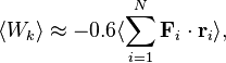 Описание: ~\langle W_{k}\rangle \approx -0.6\langle \sum _{{i=1}}^{{N}}{\mathbf  F}_{i}\cdot {\mathbf  r}_{i}\rangle ,