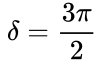 Описание: {\displaystyle ~\delta ={\frac {3\pi }{2}}}