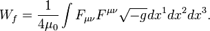 ~W_{f}={\frac  {1}{4\mu _{0}}}\int {F_{{\mu \nu }}F^{{\mu \nu }}{\sqrt  {-g}}dx^{1}dx^{2}dx^{3}}.