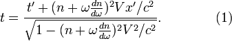 ~t=\frac{t'+ (n+ \omega \frac {dn}{d\omega})^2V x'/c^2} {\sqrt{1- (n+ \omega \frac {dn}{d\omega})^2V^2/c^2}}.\qquad\qquad (1) 