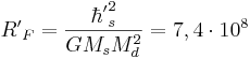 ~ {R'}_F = \frac {{\hbar'}^2_s }{ G M_s M^2_d }=7,4 \cdot 10^8