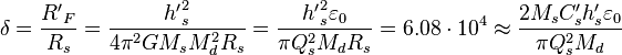 \delta= \frac {{R'}_F }{R_s}=\frac { {h'}^2_s }{4\pi^2 G M_s M^2_d R_s } = \frac {{h'}^2_s \varepsilon_0}{\pi Q^2_s M_d R_s } =6.08 \cdot 10^4 \approx  \frac {2 M_s C'_s h'_s \varepsilon_0}{\pi Q^2_s M_d }